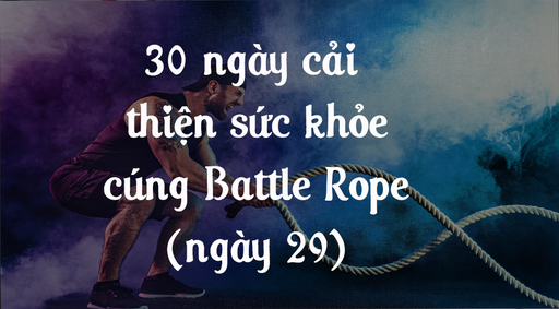 30 ngày cải thiện sức khỏe cùng Battle Rope - Ngày 29