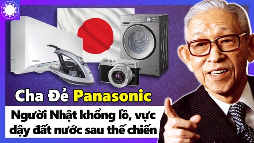 Cha đẻ Panasonic - “Người Nhật Khổng Lồ”, vực dậy đất nước sau Thế Chiến 2