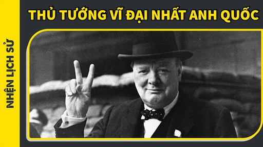 Winston Churchill - Thủ tướng vĩ đại nhất lịch sử Anh Quốc