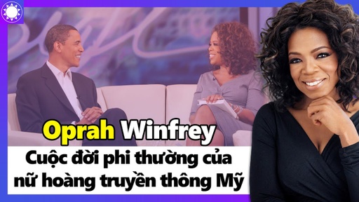 Oprah Winfrey - "Nữ Hoàng Truyền Thông" Mỹ